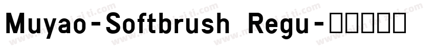 Muyao-Softbrush Regu字体转换